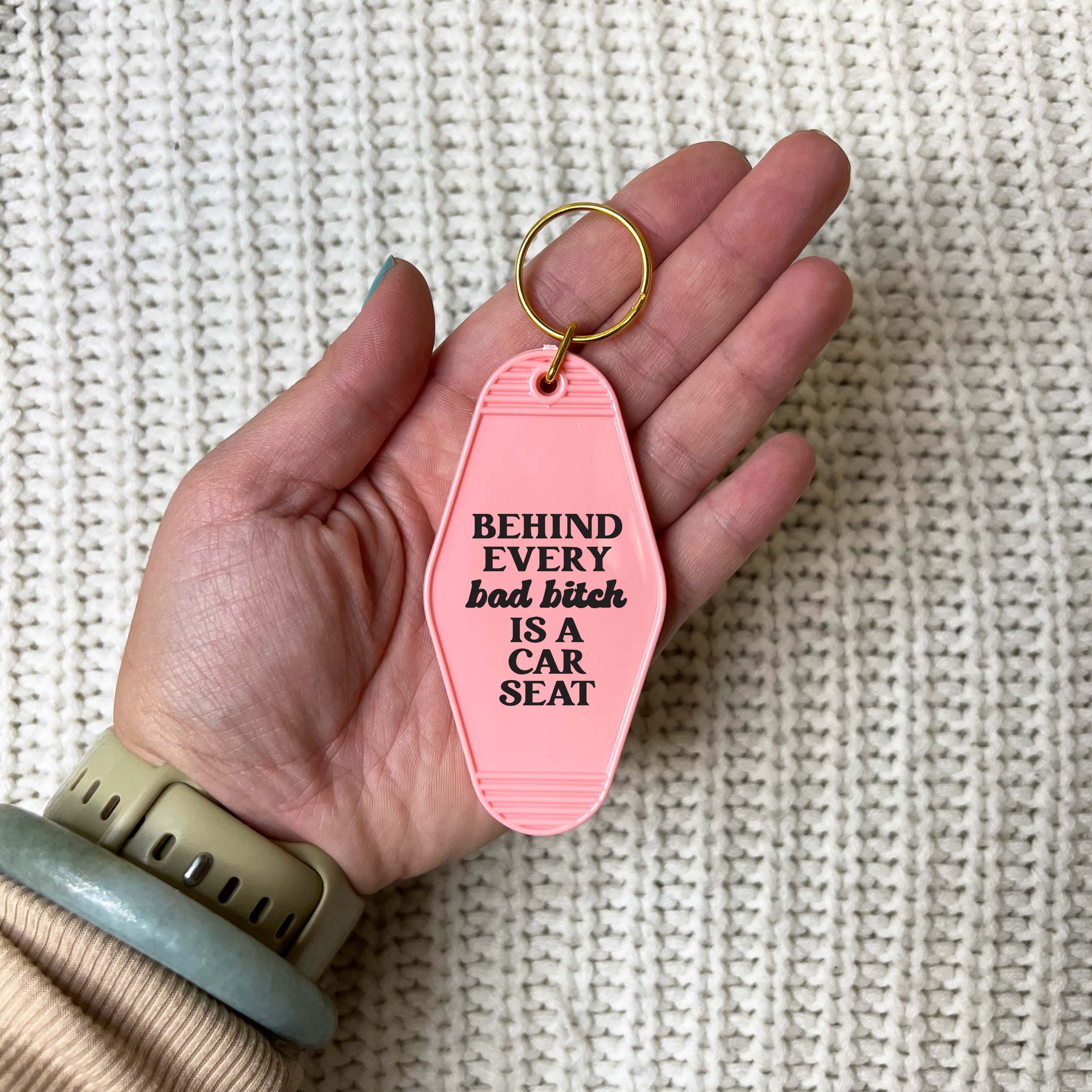 Behind Every Bad Bitch Is A Car Seat Keychain