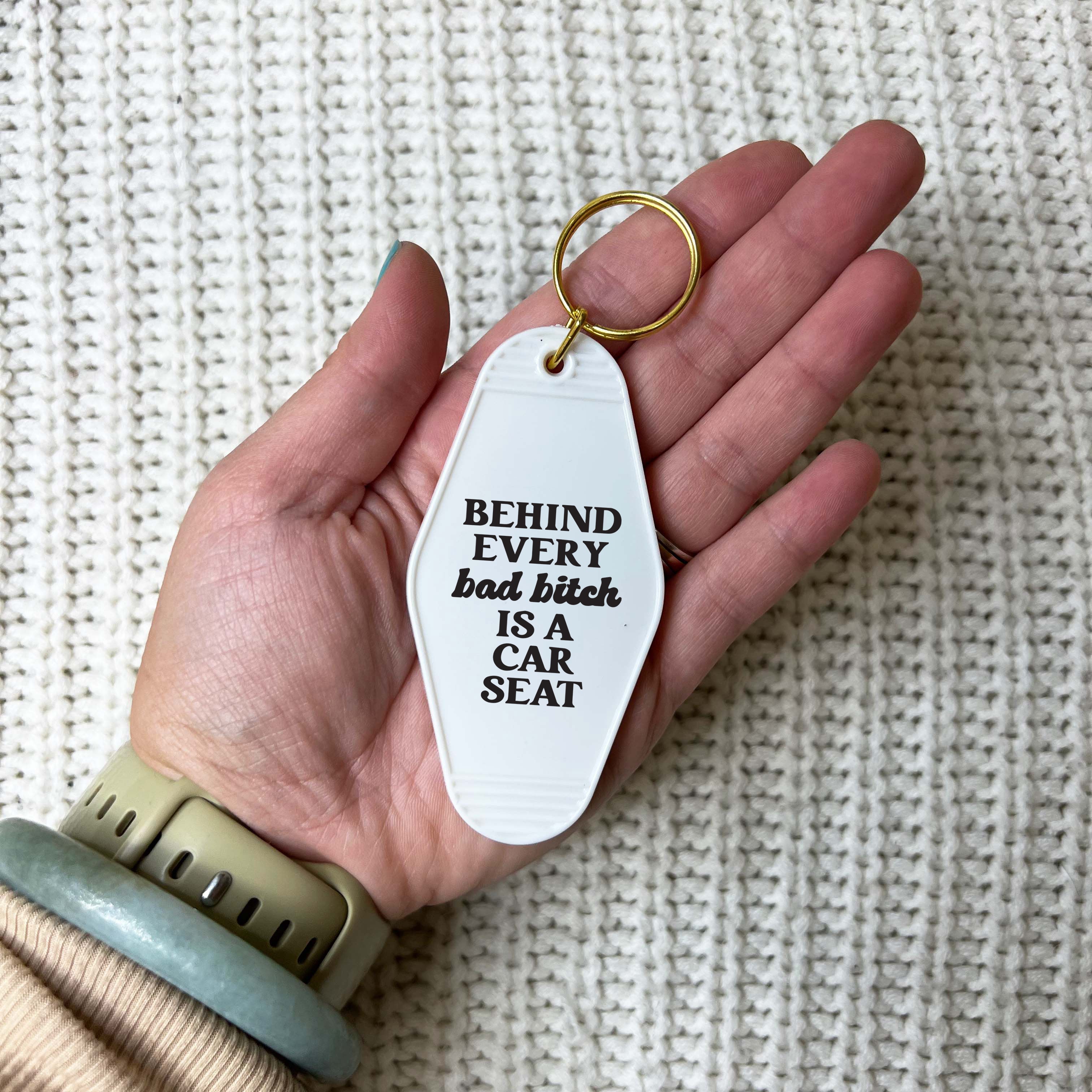 Behind Every Bad Bitch Is A Car Seat Keychain