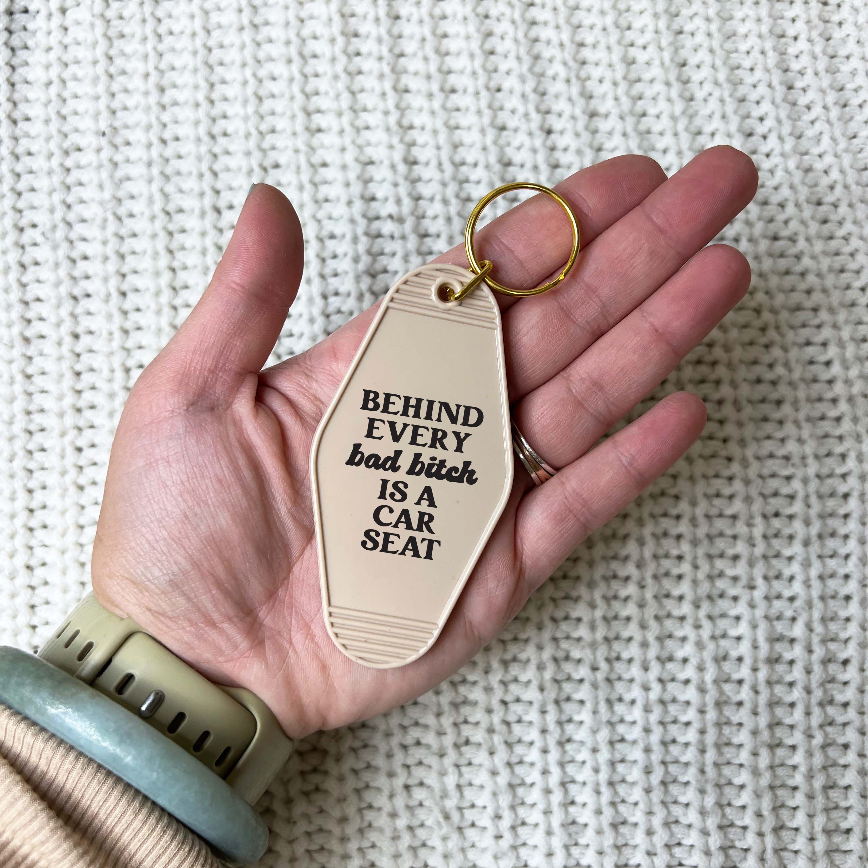 Behind Every Bad Bitch Is A Car Seat Keychain