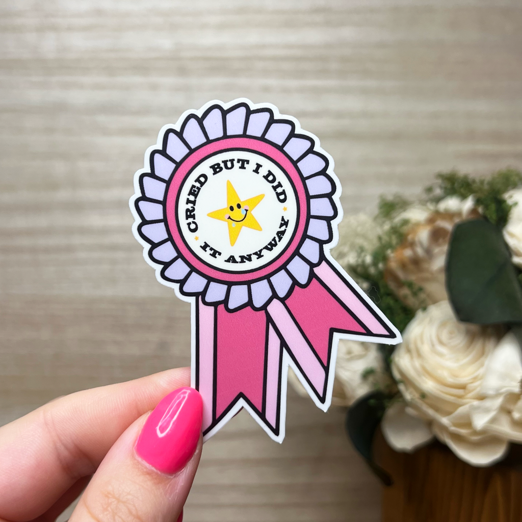 I Cried But I Did It Anyway Sticker