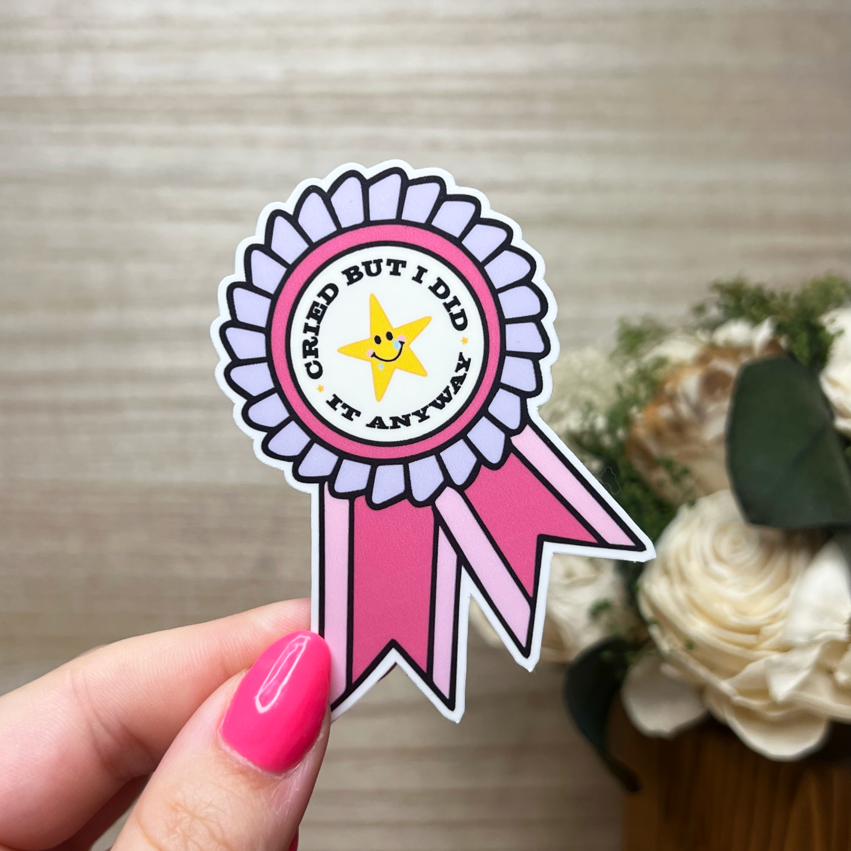 I Cried But I Did It Anyway Sticker