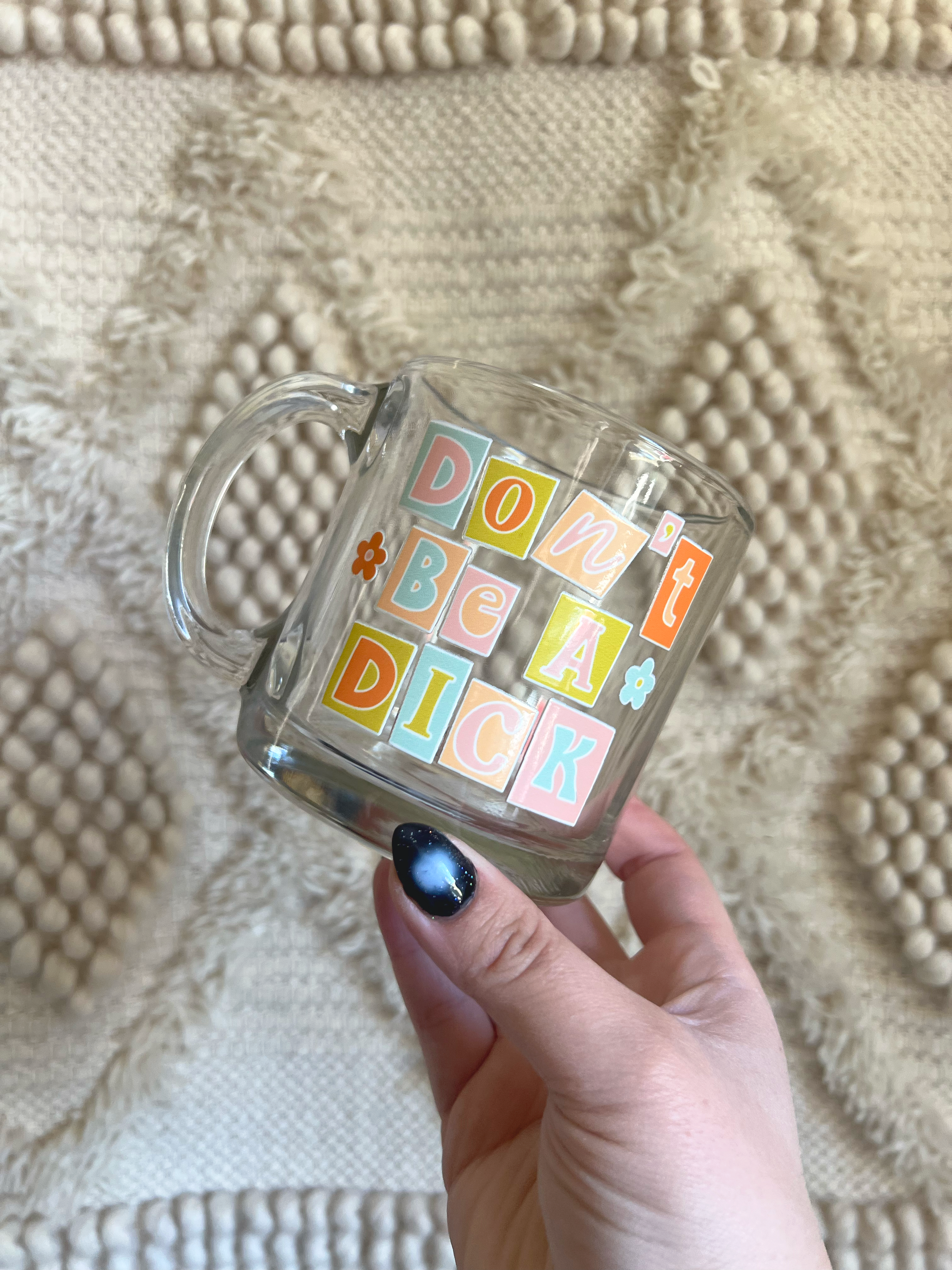 Don't Be A Dick Glass Mug