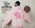You Deserve the World Crewneck/Hoodie