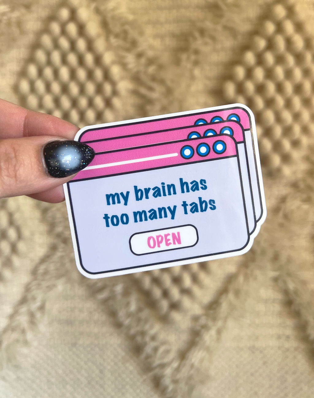 My Brain Has Too Many Tabs Open Sticker